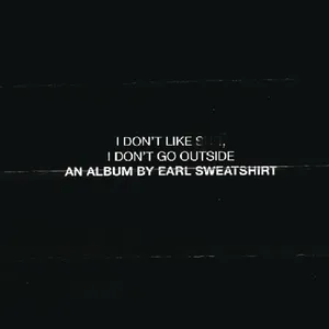 I don't like shit, I don't go outside : an album by Earl Sweatshirt